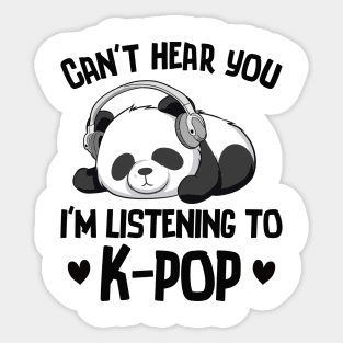 Can't Hear You I'm Listening To K-pop Panda Kpop Merchandise Sticker